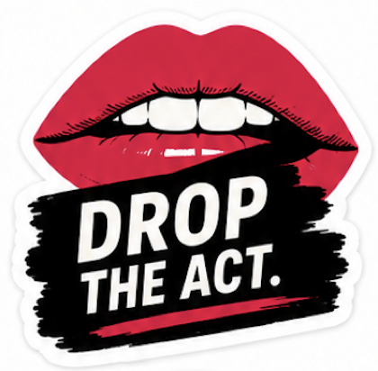 Sticker 6: red lips above the words Drop the Act.