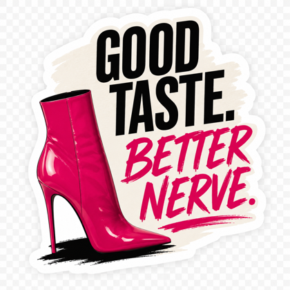 Sticker 1: a hot-pink patent stiletto boot beside the words Good Taste. Better Nerve.