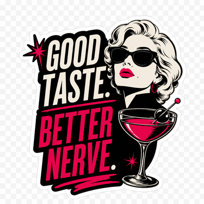 Sticker 2: a retro woman in sunglasses holding a martini with the words Good Taste. Better Nerve.