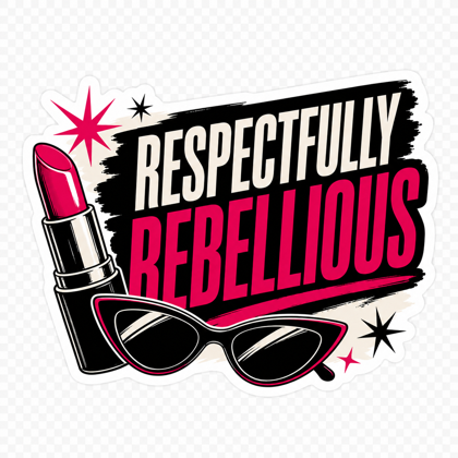 Sticker 3: a lipstick and cat-eye sunglasses with the words Respectfully Rebellious.
